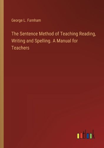 The Sentence Method of Teaching Reading, Writing and Spelling. A Manual for Teachers