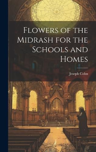 Cover image for Flowers of the Midrash for the Schools and Homes