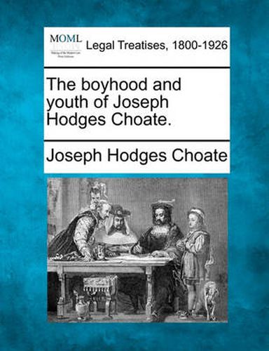 Cover image for The Boyhood and Youth of Joseph Hodges Choate.