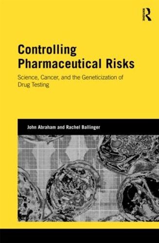 Cover image for Controlling Pharmaceutical Risks: Science, Cancer, and the Geneticization of Drug Testing