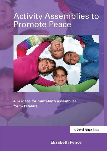 Cover image for Activity Assemblies to Promote Peace: 40+ Ideas for Multi-Faith Assemblies for 5-11 Years