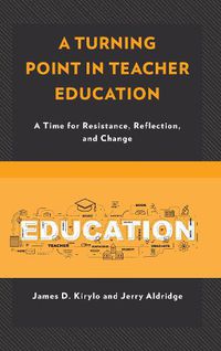 Cover image for A Turning Point in Teacher Education: A Time for Resistance, Reflection, and Change