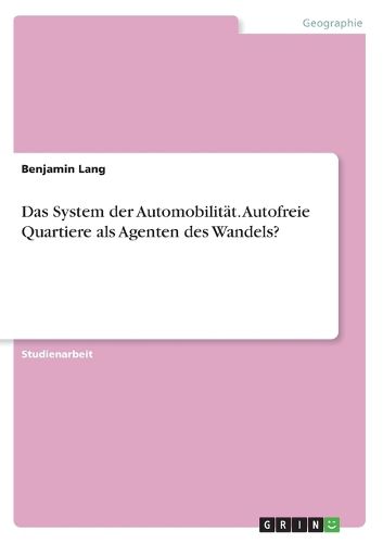 Cover image for Das System Der Automobilitat. Autofreie Quartiere ALS Agenten Des Wandels?