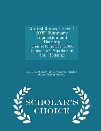 Cover image for United States - Part 1 2000: Summary Population and Housing Characteristics: 2000 Census of Population and Housing - Scholar's Choice Edition