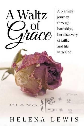 Cover image for A Waltz of Grace: A pianist's journey through hardships, her discovery of faith, and life with God