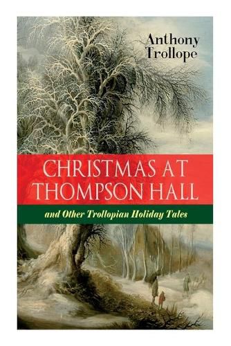 Cover image for Christmas At Thompson Hall and Other Trollopian Holiday Tales: The Complete Trollope's Christmas Tales in One Volume