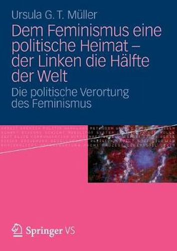 Cover image for Dem Feminismus Eine Politische Heimat - Der Linken Die Halfte Der Welt: Die Politische Verortung Des Feminismus