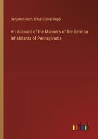 Cover image for An Account of the Manners of the German Inhabitants of Pennsylvania
