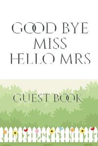 Cover image for Bridal Guest Book Good Bye Miss Hello Mrs