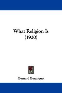 Cover image for What Religion Is (1920)