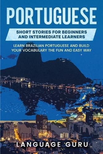 Cover image for Portuguese Short Stories for Beginners and Intermediate Learners: Engaging Short Stories to Learn Portuguese and Build Your Vocabulary