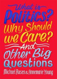Cover image for What Is Politics? Why Should we Care? And Other Big Questions