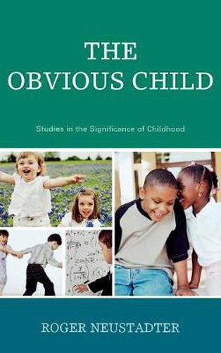 Cover image for The Obvious Child: Studies in the Significance of Childhood