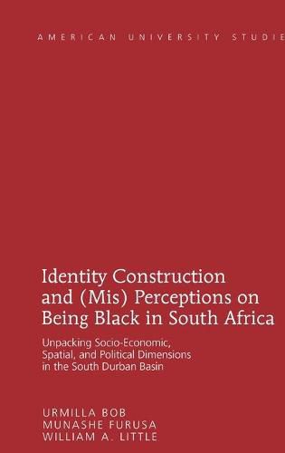 Cover image for Identity Construction and (Mis) Perceptions on Being Black in South Africa: Unpacking Socio-Economic, Spatial, and Political Dimensions in the South Durban Basin