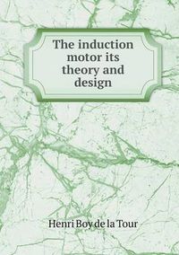 Cover image for The induction motor its theory and design