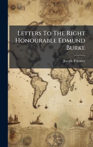 Cover image for Letters To The Right Honourable Edmund Burke