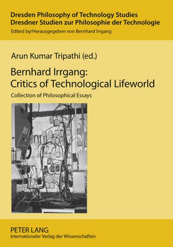 Cover image for Bernhard Irrgang: Critics of Technological Lifeworld: Collection of Philosophical Essays