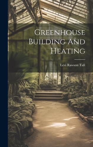 Cover image for Greenhouse Building And Heating