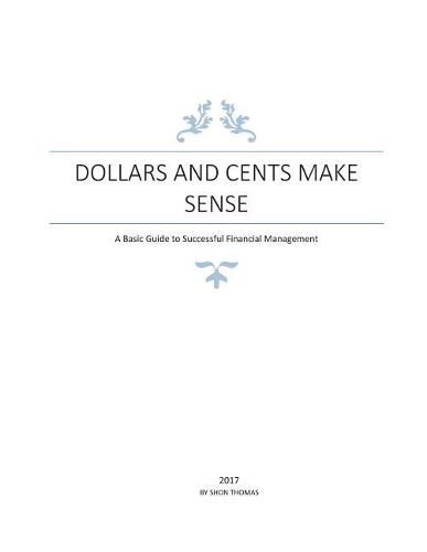 Dollars and Cents Make Sense: A Basic Guide to Successful Financial Management