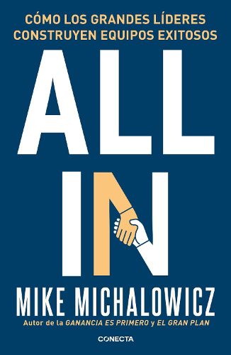 All In: Como los grandes lideres construyen equipos exitosos / All In : How Great Leaders Build Unstoppable Teams