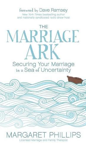 Cover image for The Marriage Ark: Securing Your Marriage in a Sea of Uncertainty