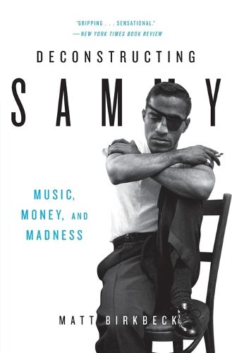 Cover image for Deconstructing Sammy: Music, Money and Madness