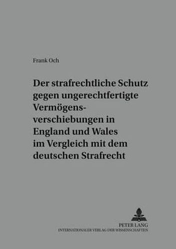 Der Strafrechtliche Schutz Gegen Ungerechtfertigte Vermoegensverschiebungen in England Und Wales Im Vergleich Mit Dem Deutschen Strafrecht