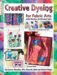 Cover image for Creative Dyeing for Fabric Arts: With Markers and Alcohol Inks