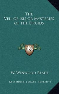 Cover image for The Veil of Isis or Mysteries of the Druids