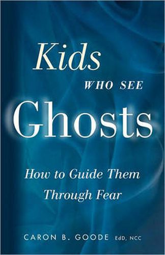 Cover image for Kids Who See Ghosts: How to Guide Them Through Fear