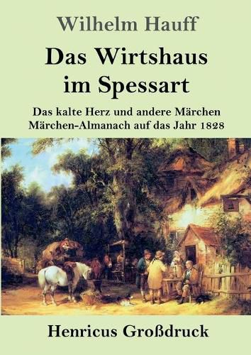 Das Wirtshaus im Spessart (Grossdruck): Das kalte Herz und andere Marchen Marchen-Almanach auf das Jahr 1828