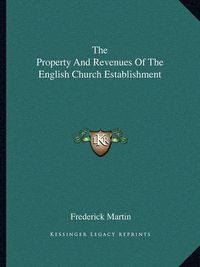 Cover image for The Property and Revenues of the English Church Establishment