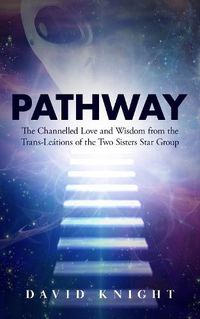 Cover image for Pathway: The Channelled Love and Wisdom from the Trans-Leations of the Two Sisters Star Group