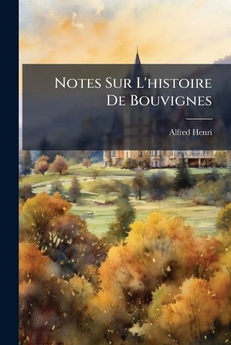Cover image for Notes Sur L'Histoire de Bouvignes: Recueillies Et Coordonnes
