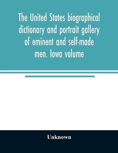 Cover image for The United States biographical dictionary and portrait gallery of eminent and self-made men. Iowa volume