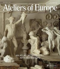 Cover image for Ateliers of Europe: An Atlas of Decorative Arts Workshops