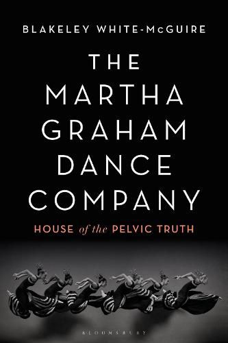 Cover image for The Martha Graham Dance Company: House of the Pelvic Truth