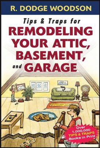 Cover image for Tips & Traps for Remodeling Your Attic, Basement, and Garage