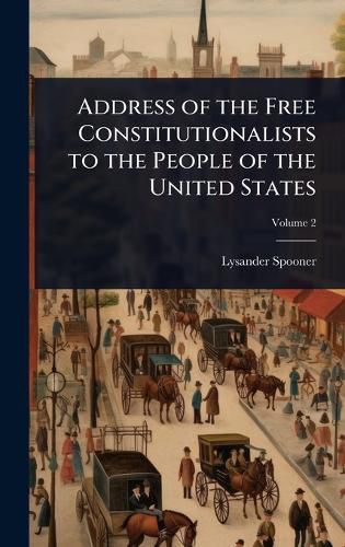 Cover image for Address of the Free Constitutionalists to the People of the United States