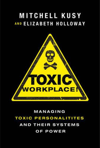 Cover image for Toxic Workplace!: Managing Toxic Personalities and Their Systems of Power