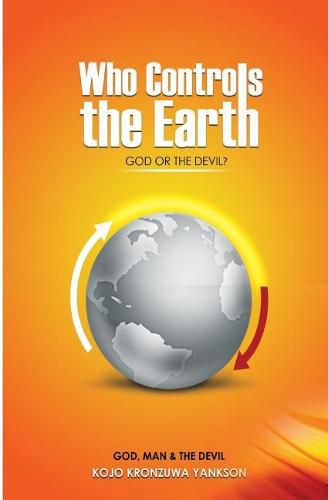 Cover image for Who Controls The Earth; God Or The Devil?: God, Man & The Devil