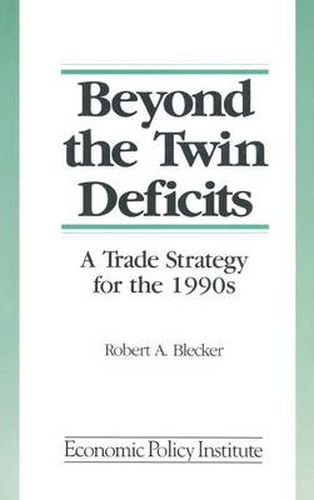 Cover image for Beyond the Twin Deficits: A Trade Strategy for the 1990's: A Trade Strategy for the 1990's