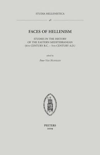 Cover image for Faces of Hellenism: Studies in the History of the Eastern Mediterranean (4th Century B.C. - 5th Century A.D.)