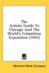 Cover image for The Artistic Guide to Chicago and the World's Columbian Exposition (1891)