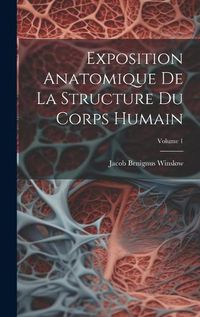 Cover image for Exposition Anatomique De La Structure Du Corps Humain; Volume 1