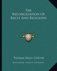 Cover image for The Reconciliation of Races and Religions