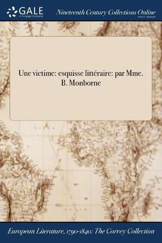 Cover image for Une victime: esquisse litteraire: par Mme. B. Monborne