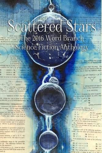 Cover image for Scattered Stars: The 2016 Word Branch Publishing Science Fiction Anthology (The Word Branch Publishing Annual Science Fiction Anthology