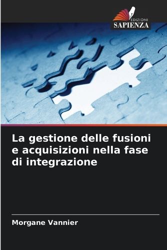 Cover image for La gestione delle fusioni e acquisizioni nella fase di integrazione