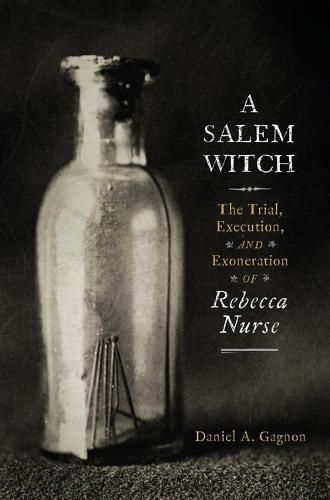 Cover image for A Salem Witch: The Trial, Execution, and Exoneration of Rebecca Nurse